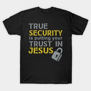 True security is putting your trust in Jesus T-Shirt